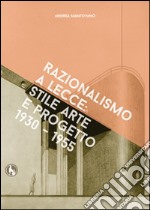 Razionalismo a Lecce. Arte e progetto 1930-1955. Ediz. illustrata