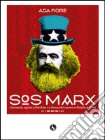 SOS Marx. Liberamente ispirato al Manifesto e ai manoscritti economico-filosofici del 1844