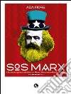 SOS Marx. Liberamente ispirato al Manifesto e ai manoscritti economico-filosofici del 1844 libro