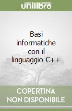 Basi informatiche con il linguaggio C++ libro