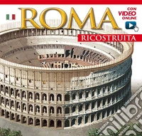 Roma ricostruita. Con video online