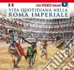 Vita quotidiana nella Roma imperiale. Con video scaricabile online libro