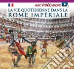 Vita quotidiana nella Roma imperiale. Ediz. francese. Con video scaricabile online libro