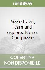 Puzzle travel, learn and explore. Rome. Con puzzle libro