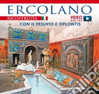 Ercolano ricostruita con il Vesuvio e Oplontis. Con video scaricabile online libro