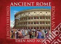 Ancient Rome. Then and now. Ediz. multilingue