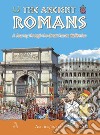 Gli antichi romani. Un viaggio nella grande civiltà romana. Ediz. inglese libro