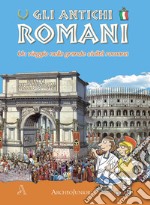 Gli antichi romani. Un viaggio nella grande civiltà romana libro