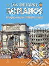 Gli antichi romani. Un viaggio nella grande civiltà romana. Ediz. spagnola libro