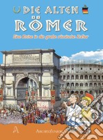 Gli antichi romani. Un viaggio nella grande civiltà romana. Ediz. tedesca libro