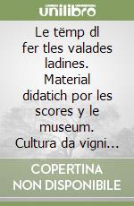 Le tëmp dl fer tles valades ladines. Material didatich por les scores y le museum. Cultura da vigni dé tl tëmp dl fer libro