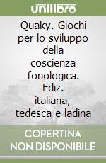 Quaky. Giochi per lo sviluppo della coscienza fonologica. Ediz. italiana, tedesca e ladina libro