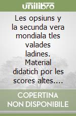 Les opsiuns y la secunda vera mondiala tles valades ladines. Material didatich por les scores altes. Testo ladino libro