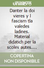 Danter la doi vieres y l fascism tla valedes ladines. Material didatich per la scoles autes. Testo ladino libro
