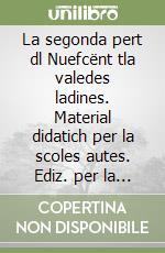 La segonda pert dl Nuefcënt tla valedes ladines. Material didatich per la scoles autes. Ediz. per la scuola libro