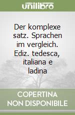 Der komplexe satz. Sprachen im vergleich. Ediz. tedesca, italiana e ladina libro