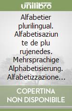 Alfabetier plurilingual. Alfabetisaziun te de plu rujenedes. Mehrsprachige Alphabetisierung. Alfabetizzazione plurilingue libro