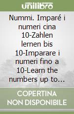 Nummi. Imparé i numeri cina 10-Zahlen lernen bis 10-Imparare i numeri fino a 10-Learn the numbers up to 10. Ediz. per la scuola libro