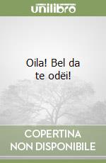 Oila! Bel da te odëi! libro