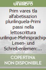Prim vares tla alfabetisazion plurilinguela-Primi passi nella lettoscrittura plurilingue-Mehrsprachiges Lesen- und Schreibenlernen: Erste Schritte libro
