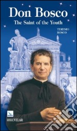 Don Bosco. The saint of the youth libro