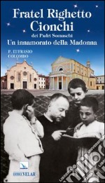 Fratel Righetto Cionchi dei padri Somaschi. Un innamorato della Madonna