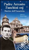 Padre Antonio Fanchini osj. Martire dell'eucarestia libro