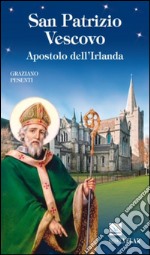 San Patrizio vescovo. Apostolo dell'Irlanda libro