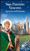 San Patrizio vescovo. Apostolo dell'Irlanda libro