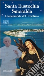 Santa Eustochia Smeralda. L'innamorata del crocifisso libro