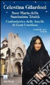 Celestina Gilardoni. Suor Maria della Santissima Trinità. Confondatrice delle Ancelle di Gesù Crocifisso libro di Taroni Massimiliano