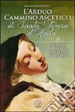 L'arduo cammino ascetico di Santa Teresa d'Avila. Nel suo mistico castello interiore libro