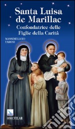 Santa Luisa de Marillac. Confondatrice delle Figlie della Carità libro