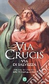 Via Crucis. Via di salvezza. Schemi per la celebrazione della Via Crucis quaresimale libro