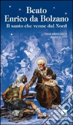 Beato Enrico da Bolzano. Il santo che venne dal nord