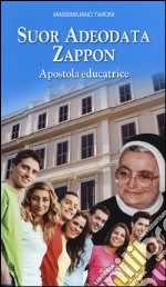 Suor Adeodata Zappon. Apostola educatrice libro