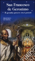 San Francesco de Geronimo. Il gesuita povero tra i poveri libro