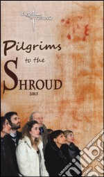 Pilgrims to the Shroud 2015 libro