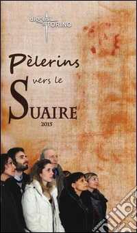 Pèlerins vers le Suaire 2015