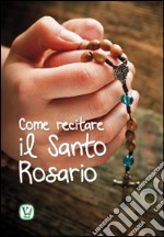 Come recitare il Santo Rosario libro