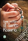 Come recitare il Santo Rosario libro