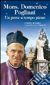 Mons. Domenico Pogliani. Un prete a tempo pieno libro