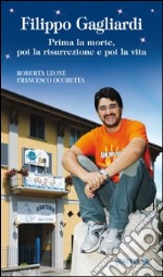 Filippo Gagliardi. Prima la morte, poi la risurrezione e poi la vita