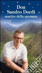 Don Sandro Dordi. Martire della speranza libro