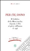 Per (te) dono. Il Giubileo della Misericordia: risposta di Dio al grido dell'uomo di oggi libro