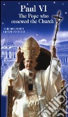 Paul VI. The Pope who renewed the Church libro di Bosco Teresio Foccoli Gianni