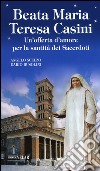 Beata Maria Teresa Casini. Un'offerta d'amore per la santità dei sacerdoti libro