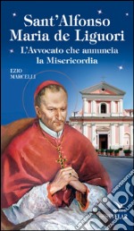 Sant'Alfonso Maria de Liguori. L'avvocato che annuncia la misericordia libro