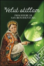 Velut stillam. Preghiere di san Bonaventura