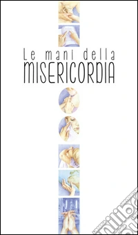 Le mani della misericordia libro